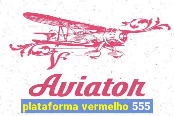 plataforma vermelho 555